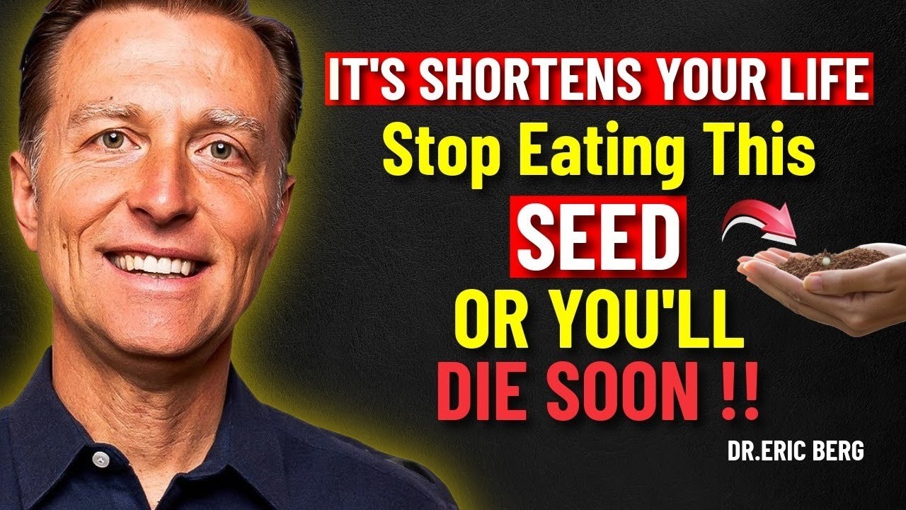 Over 60 4 DANGEROUS Seeds You Should NEVER Touch and 4 You MUST Eat Daily  Dr Eric Berg