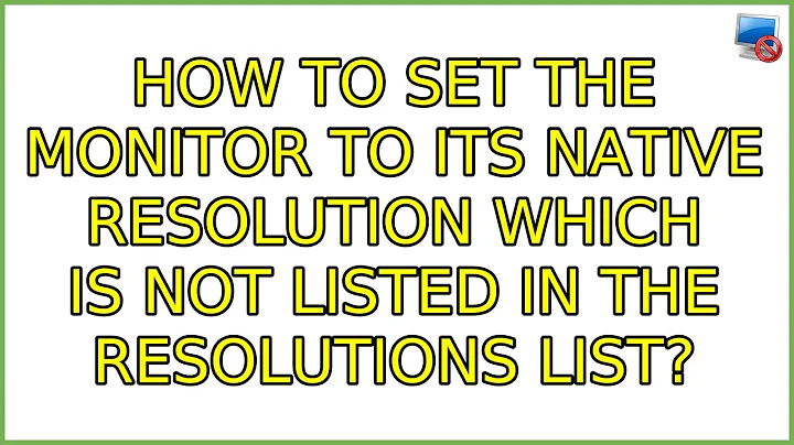 How to set the monitor to its native resolution which is not listed in the resolutions list?