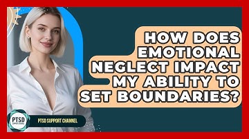 How Does Emotional Neglect Impact My Ability To Set Boundaries? - PTSD Support Channel
