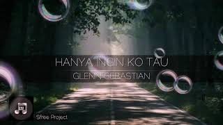 Lirik Lagu Glen Sebastian -Hanya Ingin Ko Tau-. (Auto baper lah)