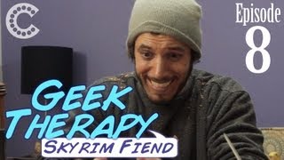 Skyrim Fiend - Geek Therapy (Ep. 8)