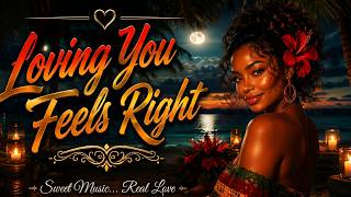 Loving You Feels Right | Lovers Rock Reggae Music 🔥 Smooth & Romantic