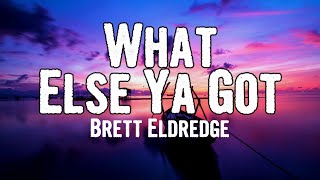 Brett Eldredge - What Else Ya Got (Lyrics)