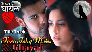 Tere Ishq Mein Ghayal Title Track | Veer & Eisha