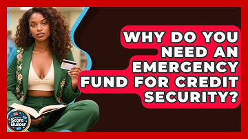 Why Do You Need An Emergency Fund For Credit Security? - Student Score Builder