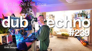 Dub Techno & Deep House Mix - Drift Deeper Live Show 239 - 16.07.23