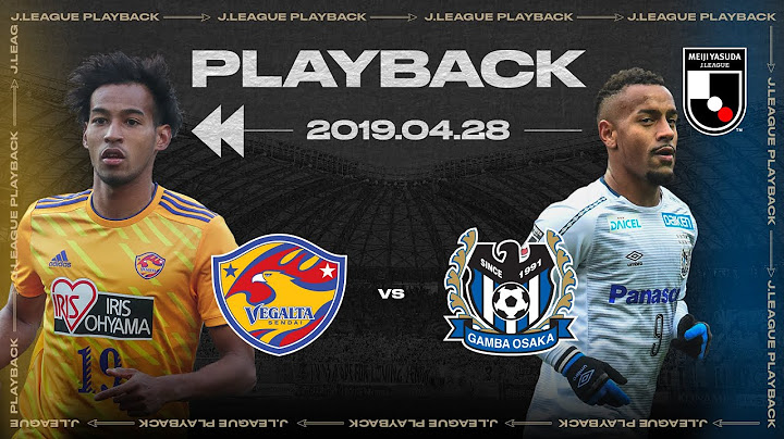 Vegalta Sendai vs Gamba Osaka | Full Match Playback | 2019 | J1 League