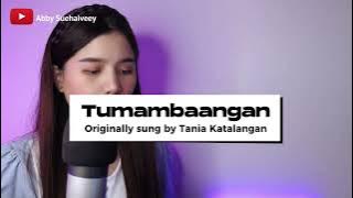 TUMAMBAANGAN ( TANIA KATALANGAN) - ABBY SUEHAIVEEY COVER VERSION