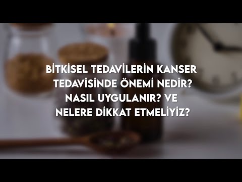 Bitkisel Tedavilerin Kanser Tedavisinde Önemi Nedir? Nasıl Uygulanır ve Nelere Dikkat Etmeliyiz?