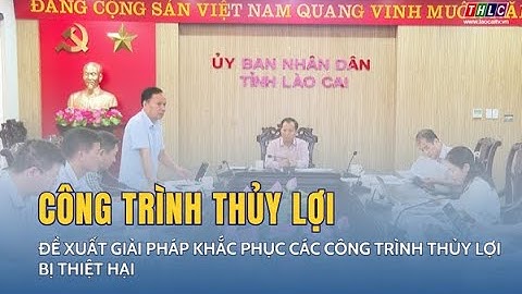 Đề xuất giải pháp khắc phục các công trình thủy lợi bị thiệt hại | THLC