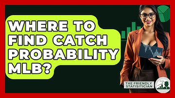 Where To Find Catch Probability MLB? - The Friendly Statistician