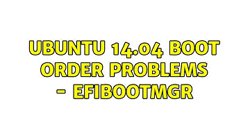 Ubuntu: Ubuntu 14.04 Boot Order Problems - efibootmgr