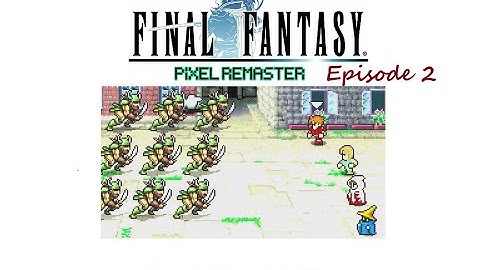 Final Fantasy Pixel Remaster EP 2-  Pirates Attack