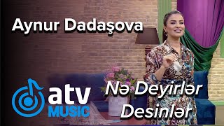 Aynur Dadaşova - Nə Deyirlər Desinlər  (Zaurla Günaydın) Resimi