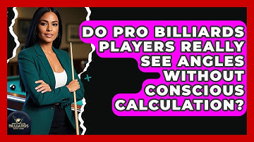 Do Pro Billiards Players Really See Angles Without Conscious Calculation? - Billiards Hustlers