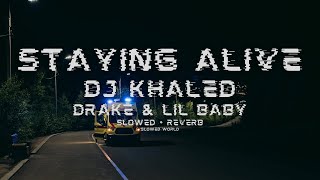 dj khaled ft. drake \& lil baby - staying alive (slowed + reverb)