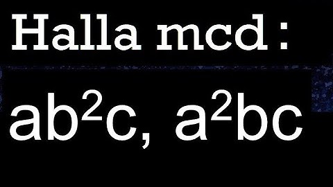 hallar mcd ab2c, a2bc maximo comun divisor de polinomios