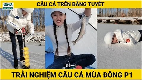 Trải Nghiệm Câu Cá Mùa Đông | P1 | Câu Cá Trên Băng | CÂU CÁ REVIEW #câucá #câucátrênbăng
