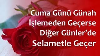 Cuma Günü Günah İşlemeden Geçerse Diğer Günler’de Selametle Geçer