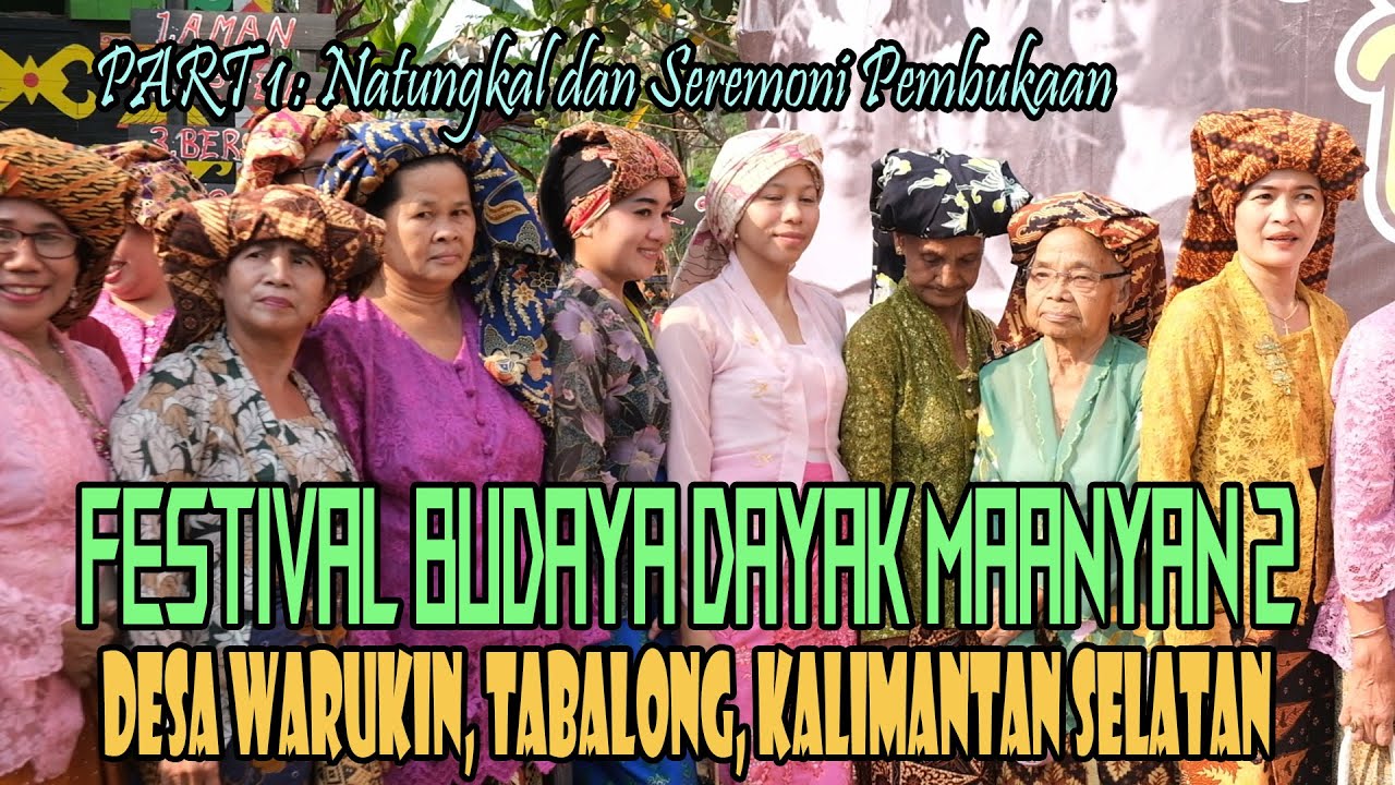 PART 1 || FESTIVAL BUDAYA DAYAK MAANYAN DESA WARUKIN  2 || RITUAL NATUNGKAL DAN SEREMONIAL PEMBUKAAN
