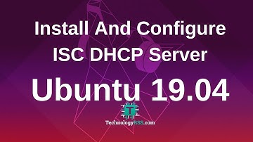 How To Install And Configure ISC DHCP Server On Ubuntu 19.04