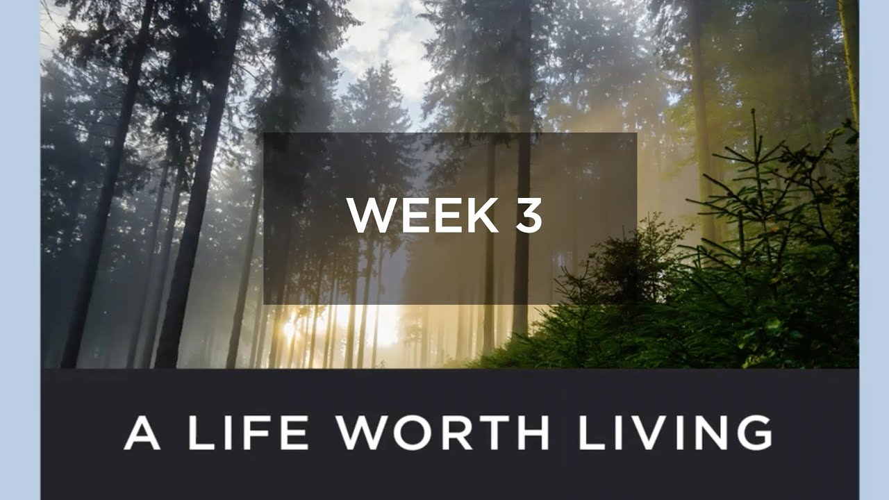 Life Worth Living - Week 3 (3-1-21)