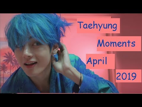Taehyung Moments April 2019