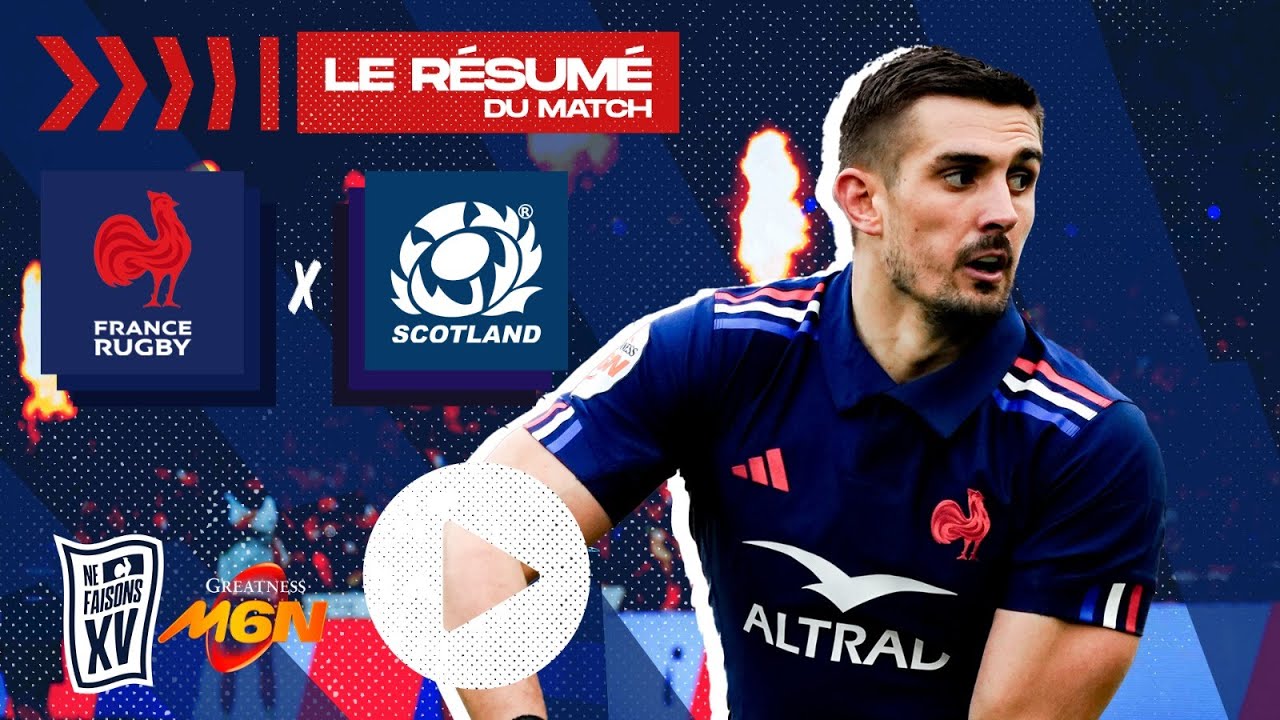 Tournoi des Six Nations 2025 : Le résumé complet de XV de France - Ecosse