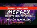 Medley: Renova-me, Ao Único, Coração igual ao Teu - PLAYBACK “BASIC BANDA”Tom Feminino (C)