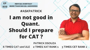 I am not good in Quant. Should I prepare for CAT? | AskPatrick | Patrick Dsouza | 6 times CAT100%ile