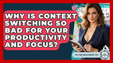 Why Is Context Switching So Bad For Your Productivity And Focus? - The Time Management Pro