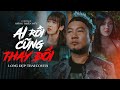 Ai Rồi Cũng Thay Đổi - Lâm Chấn Khang | Long Đẹp Trai Cover | Tình đậm sâu tình cũng tan