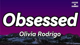 Olivia Rodrigo - Obsessed (Lyrics)☕