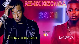 Remix Kizomba Loony Johnson ft Landrick 2021