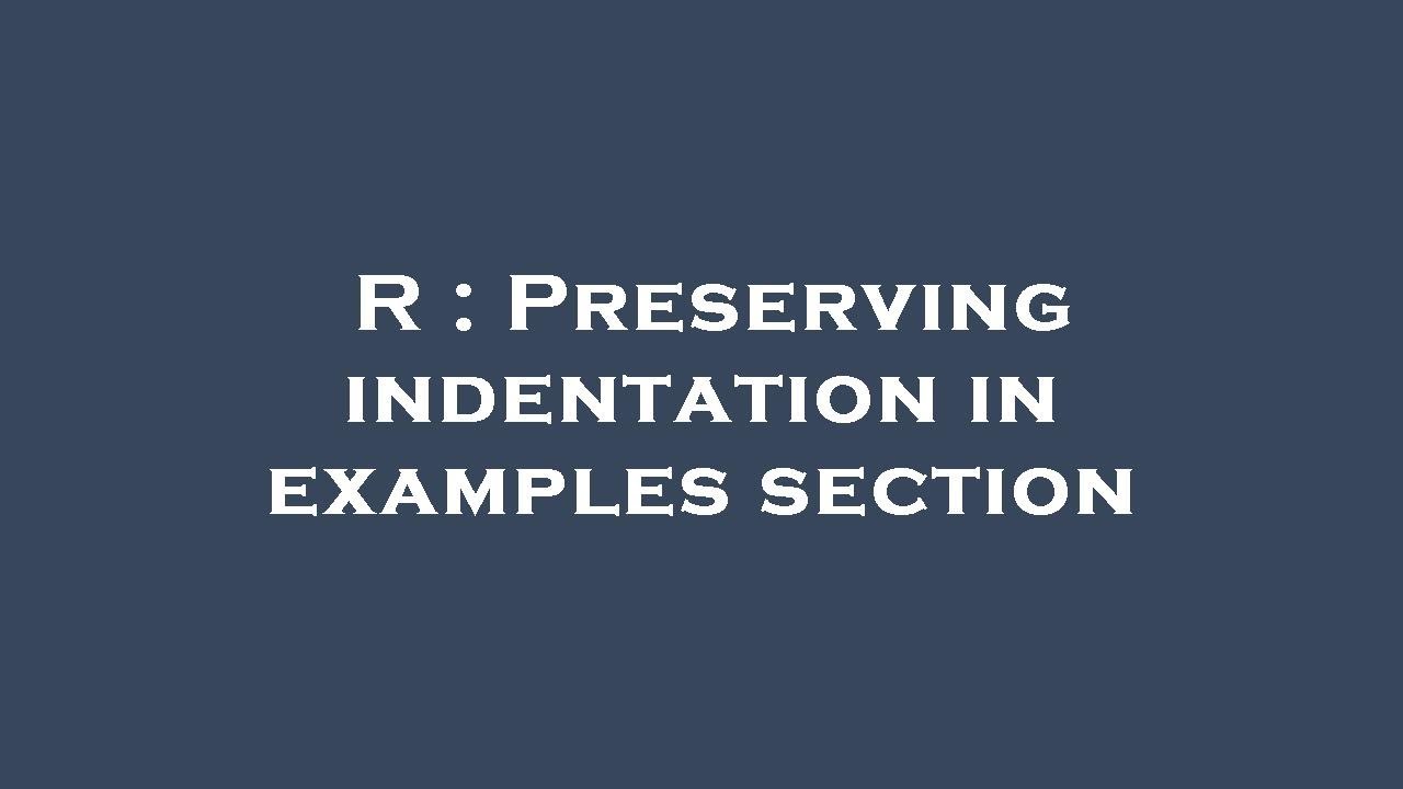 R : Preserving indentation in examples section - YouTube