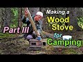 A Wood Stove for Camping Part 3 - Camp Ready
