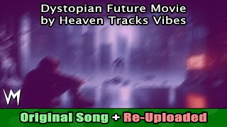 Dystopian Future Movie by Heaven Tracks Vibes (Original Song) | Re-Uploaded