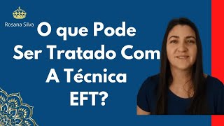 Aula O que Pode Ser Tratado Com a Técnica EFT Rosana Silva