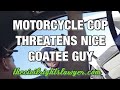 Motorcycle Cop Caught on Video Threatening Nice Goateed Driver