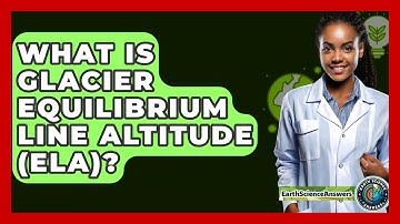 What Is Glacier Equilibrium Line Altitude (ELA)? - Earth Science Answers