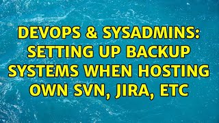 Celebrity DevOps & SysAdmins: Setting up backup systems when hosting own SVN, Jira, etc (3 Solutions!!) Wealth