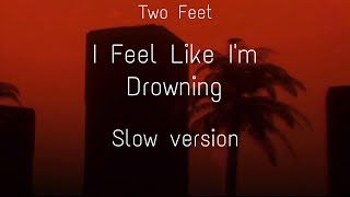 Two Feet-I Feel Like I'm Drowning (𝒔𝒍𝒐𝒘 𝒗𝒆𝒓𝒔𝒊𝒐𝒏)