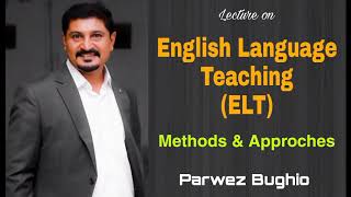 English Language Teaching - Methods & Approaches - Parwez Bughio