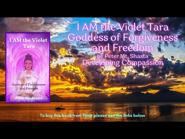 I AM the Violet Tara Goddess of Forgiveness and Freedom | Developing Compassion |  Peter Mt Shasta