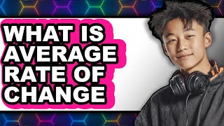 What Is Average Rate of Change 2025 - Easy Guide