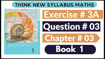 Exercise 3A Question no 03 Think New Syllabus Mathematics 8th Edition Solutions | Book 1 | D1 Ch#3