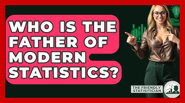 Who Is The Father Of Modern Statistics? - The Friendly Statistician