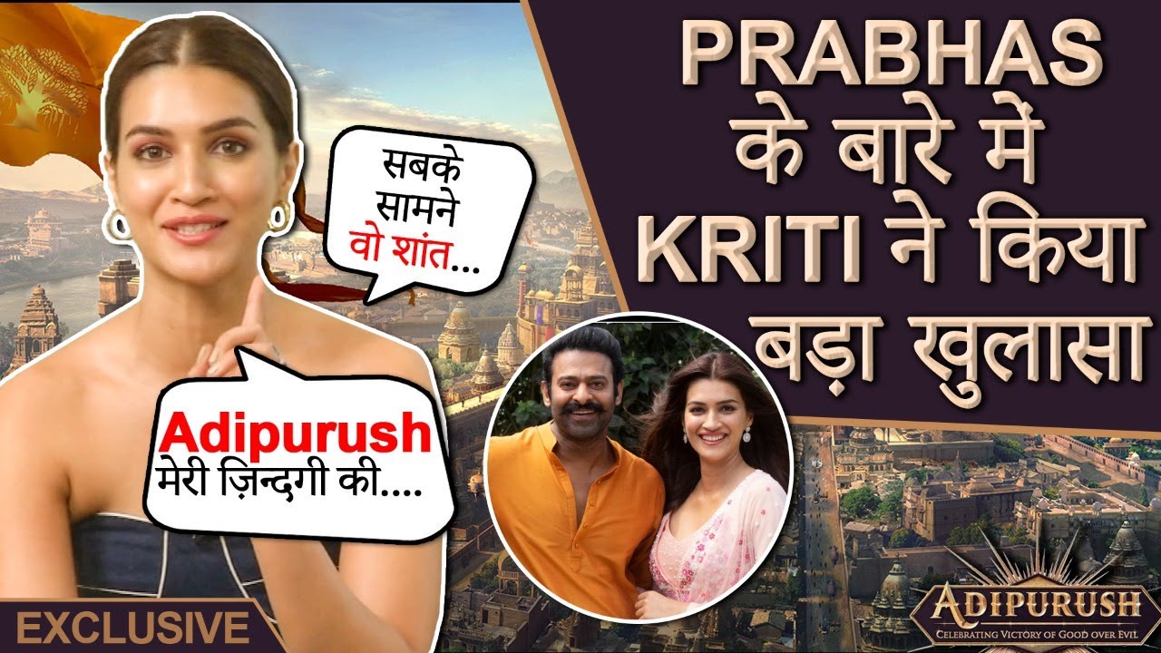 Kriti Sanon Reveals Secrets About Prabhas, Shares Her Excitement About Adipurush & More | Exclusive