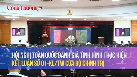 Ban Tuyên giáo TW tổ chức hội nghị toàn quốc về thực hiện Kết luận số 01-KL/TW của Bộ Chính trị
