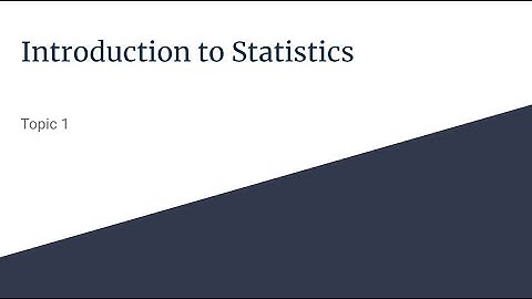 Topic 1: Introduction to Statistics